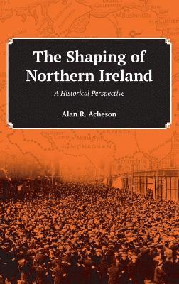 bokomslag Shaping of Northern Ireland