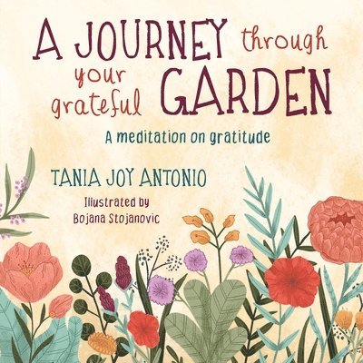 Tania Joy Antonio, Tania  Joy Antonio - Journey Through Your Grateful Garden Soft Cover, Häftad