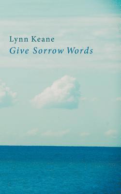 Lynn Keane - Give Sorrow Words, Häftad
