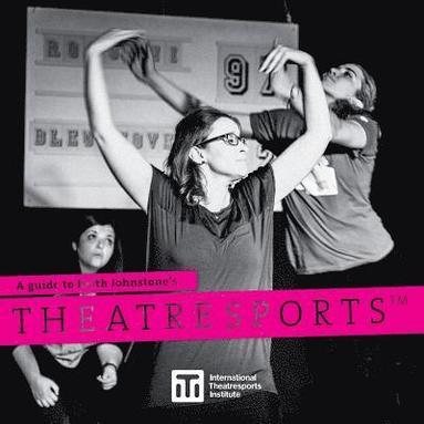 Keith Johnstone - Guide to Keith Johnstone's Theatresports(TM), Häftad
