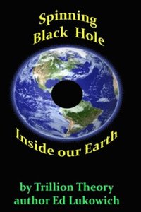 bokomslag Spinning Black Hole Inside Our Earth