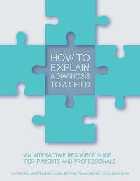 bokomslag How to Explain a Diagnosis to a Child: An Interactive Resource Guide for Parents and Professionals