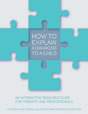 bokomslag How to Explain a Diagnosis to a Child: An Interactive Resource Guide for Parents and Professionals