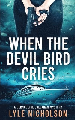 When the Devil Bird Cries: A Bernadette Callahan Detective Mystery 1