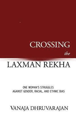 bokomslag Crossing the Laxman Rekha: One Woman's Struggles Against Gender, Racial, and Ethnic Bias