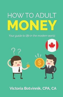 bokomslag How to Adult: Money (Canada Version): Your Guide to Life in the Modern World