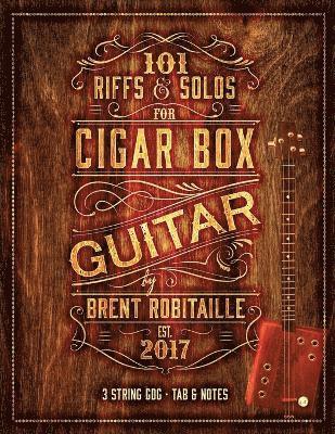 Brent C Robitaille - 101 Riffs & Solos for Cigar Box Guitar, Häftad