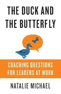 bokomslag The Duck and the Butterfly: Coaching Questions for Leaders at Work