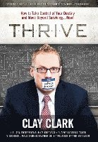 Clay Clark - Thrive: How to Take Control of Your Destiny and Move Beyond Surviving... Now!, Inbunden