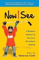 Now I See: A Mothers Memoir of Her Son's Miraculous Healing 1