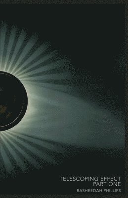 Rasheedah Phillips - The Telescoping Effect, Häftad