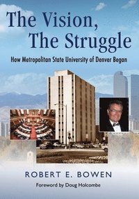 bokomslag The Vision, The Struggle: How Metropolitan State University of Denver Began