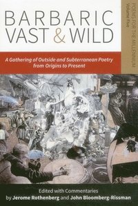 bokomslag Barbaric Vast & Wild: A Gathering of Outside & Subterranean Poetry from Origins to Present
