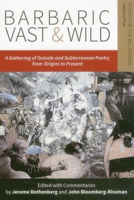Barbaric Vast & Wild: A Gathering of Outside & Subterranean Poetry from Origins to Present 1