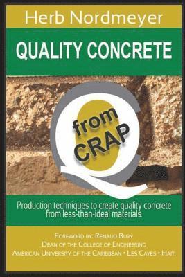 Quality Concrete from Crap: Production techniques to produce quality concrete from less-than-ideal materials. 1