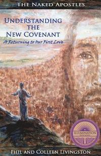 bokomslag Understanding the New Covenant: A Returning to our First Love