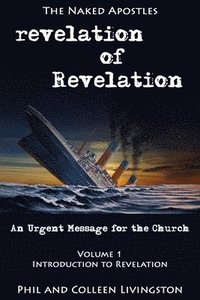bokomslag revelation of Revelation: An Urgent Message for the Church, Volume 1: Introduction to Revelation