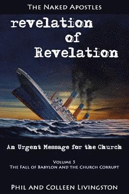 The Fall of Babylon and the Church Corrupt (Revelation of Revelation Series, Volume 5)