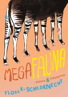 Flora K. Schildknecht - Megafauna: Stories and Screenplay, Häftad
