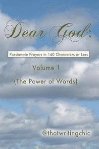 bokomslag Dear God: Passionate Prayers in 140 Characters or Less - Volume 1: (The Power of Words)