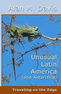 bokomslag Unusual Latin America (and Antarctica): Traveling on the Edge