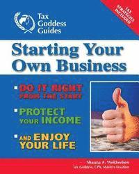 Starting Your Own Business: Do It Right from the Start, Lower Your Taxes, Protect Your Income, and Enjoy Your Life 1