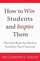 bokomslag How to win students and inspire them: The Only Book You Need To Transform Your Classroom