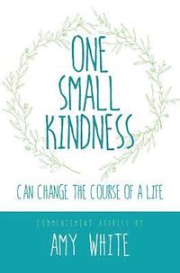 bokomslag One Small Kindness: Can Change the Course of a Life