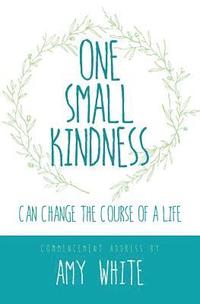 bokomslag One Small Kindness: Can Change the Course of a Life