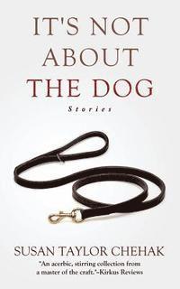 It's Not About The Dog: Stories 1