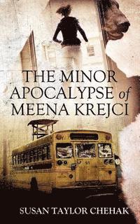 bokomslag The Minor Apocalypse of Meena Krejci
