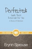 Erynn Sprouse, Erin McDonald - Perfected: God's Best Reserved For You: A Study of Hebrews, Häftad