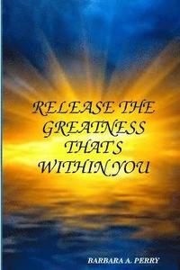 bokomslag Release The Greatness That's Within You
