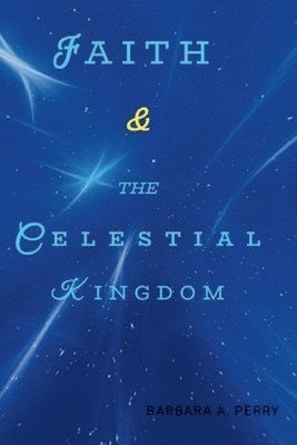 bokomslag Faith & the Celestial Kingdom
