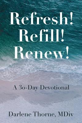 bokomslag Refresh! Refill! Renew!: A 30-Day Devotional