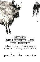 bokomslag Beyond Bullfights and Ice Hockey: Essays on Language, Identity and Writing Culture