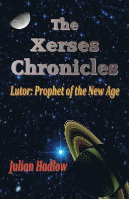 The Xerses Chronicles: Lutor: Prophet of the New Age 1