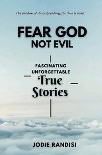 bokomslag Fear GOD Not Evil - Fascinating Unforgettable True Stories