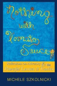 bokomslag Nothing With Tomato Sauce: Reflections on Adversity & The Powerful Lessons it Teaches