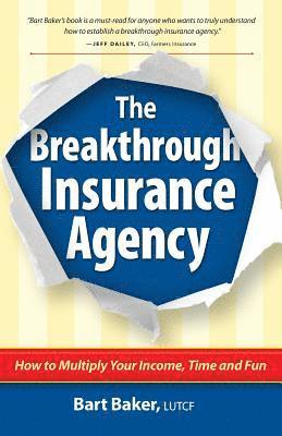 bokomslag The Breakthrough Insurance Agency: How to Multiply Your Income, Time and Fun