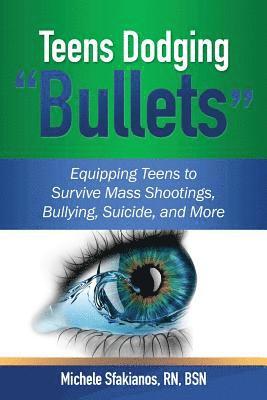 bokomslag Teens Dodging "Bullets": Equipping Teens to Survive Mass Shootings, Bullying, Suicide, and More