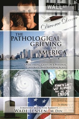 bokomslag The Pathological Grieving of America: Overcoming Grief on a Personal, Corporate, and Naitonal Scale