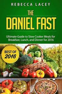 bokomslag Daniel Fast: The Ultimate Guide to Slow Cooker Meals for Breakfast, Lunch, and Dinner