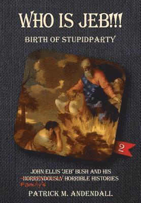 Who is Jeb!!!: John Ellis "Jeb" Bush and His Horrendously Horrible Histories