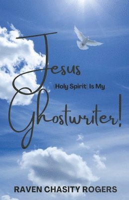 Jesus (Holy Spirit) Is My Ghostwriter 1