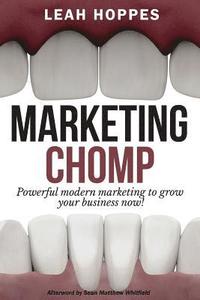 bokomslag Marketing Chomp: Powerful Modern Marketing to Grow Your Business Now!