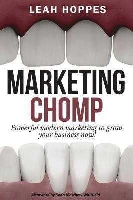 Marketing Chomp: Powerful Modern Marketing to Grow Your Business Now! 1