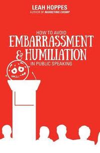 bokomslag How to Avoid Embarrassment & Humiliation in Public Speaking