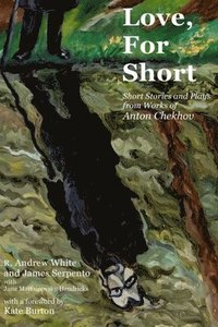 bokomslag Love, for Short: Short Stories and Plays from Works of Anton Chekhov