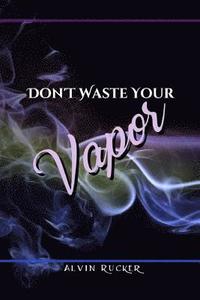 bokomslag Don't Waste Your Vapor